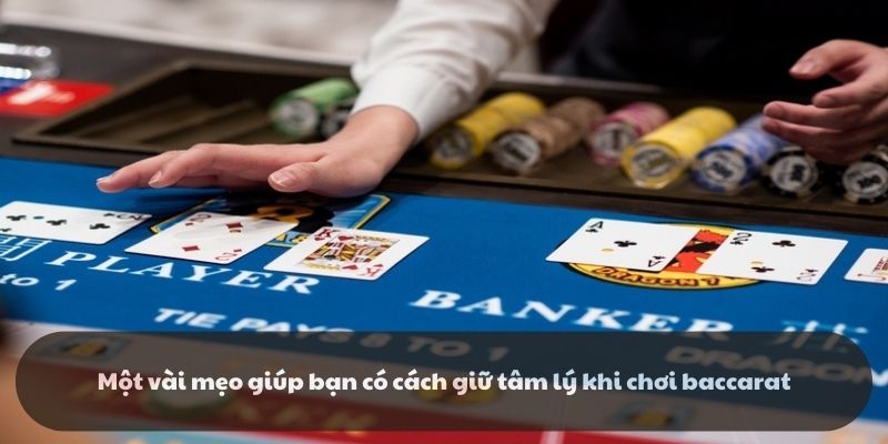 Một vài mẹo giúp bạn có cách giữ tâm lý khi chơi baccarat
