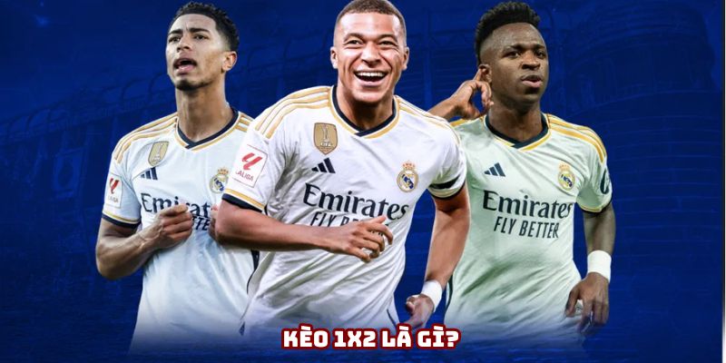 Kèo 1x2 là gì? Kèo 1x2 là gì?