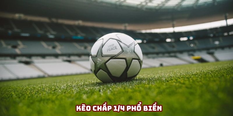 Kèo chấp 1/4 phổ biến Kèo chấp 1/4 phổ biến