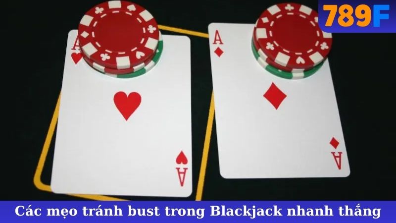 Các mẹo tránh bust trong Blackjack nhanh thắng